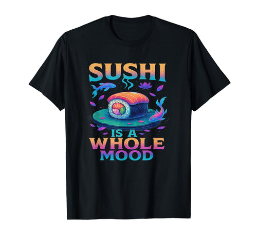 Whole Mood Sushi Art Vibes Vaporwave T-Shirt - Streetwear Style Unisex - T-Shirt, Sweatshirt, Hoodie