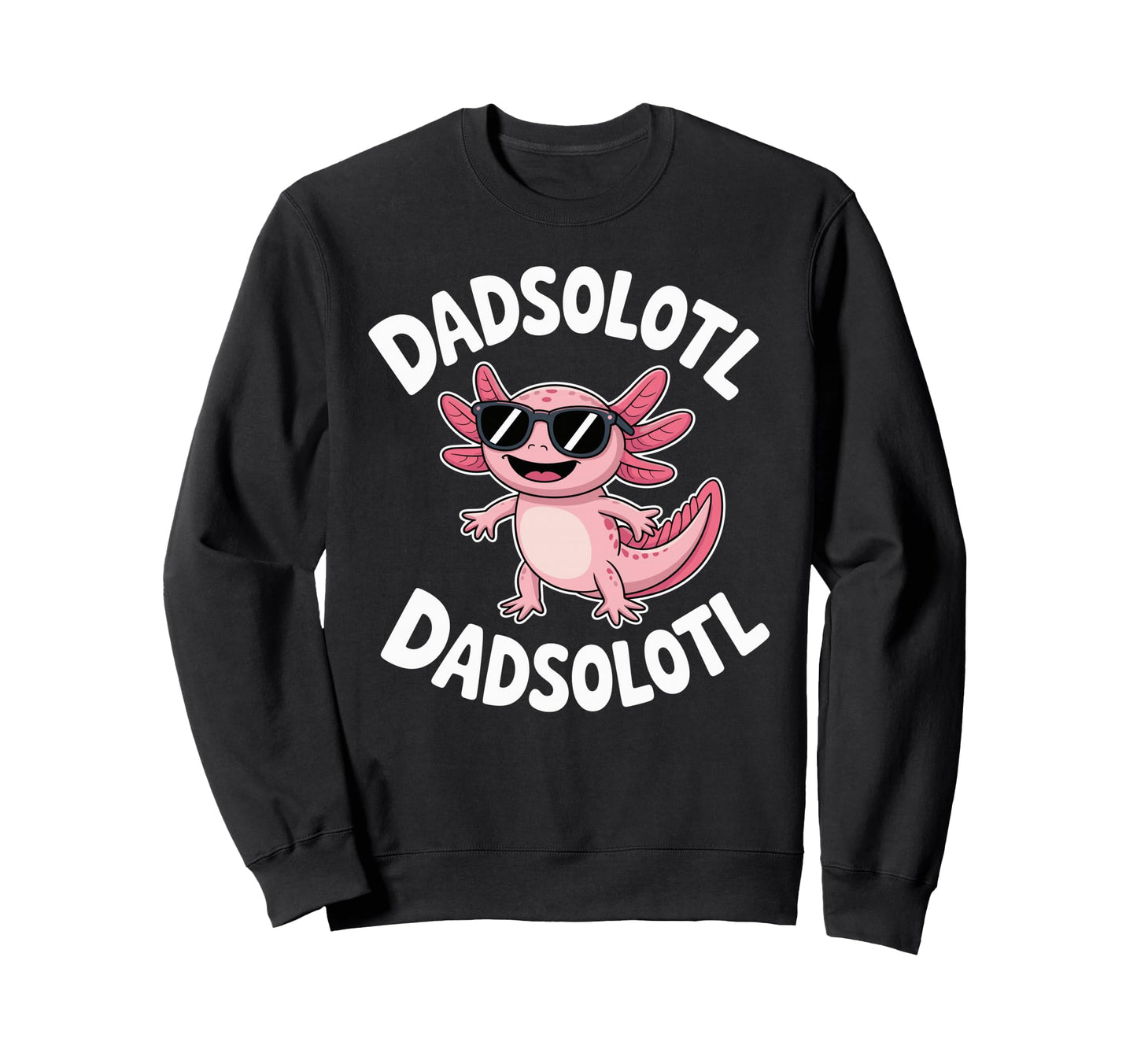Dadsolotl Funny Axolotl Dad Sweatshirt - Novelty Apparel for Adults - T-Shirt, Sweatshirt, Hoodie