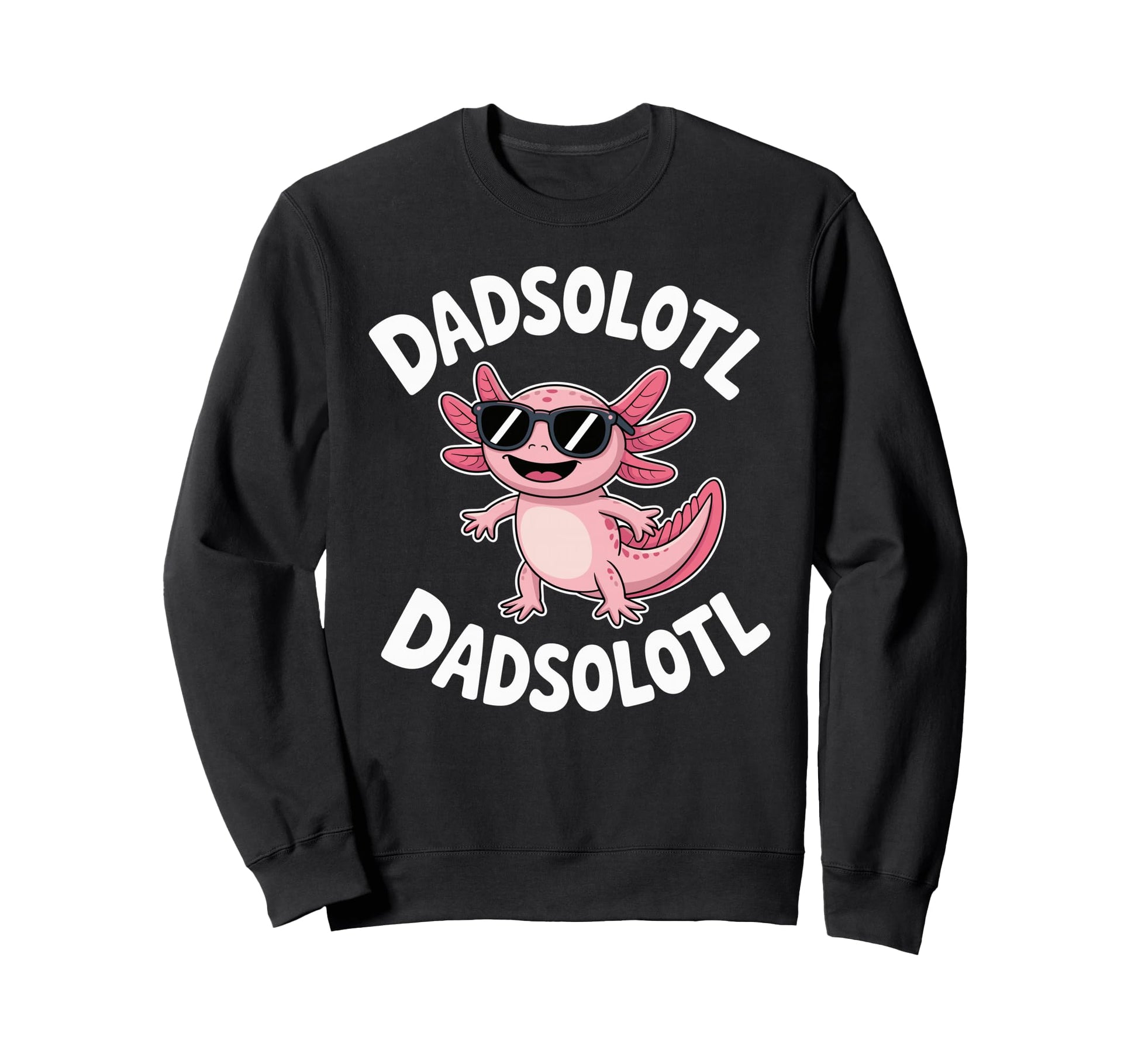Dadsolotl Funny Axolotl Dad Sweatshirt - Novelty Apparel for Adults - T-Shirt, Sweatshirt, Hoodie