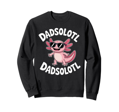 Dadsolotl Funny Axolotl Dad Sweatshirt - Novelty Apparel for Adults - T-Shirt, Sweatshirt, Hoodie