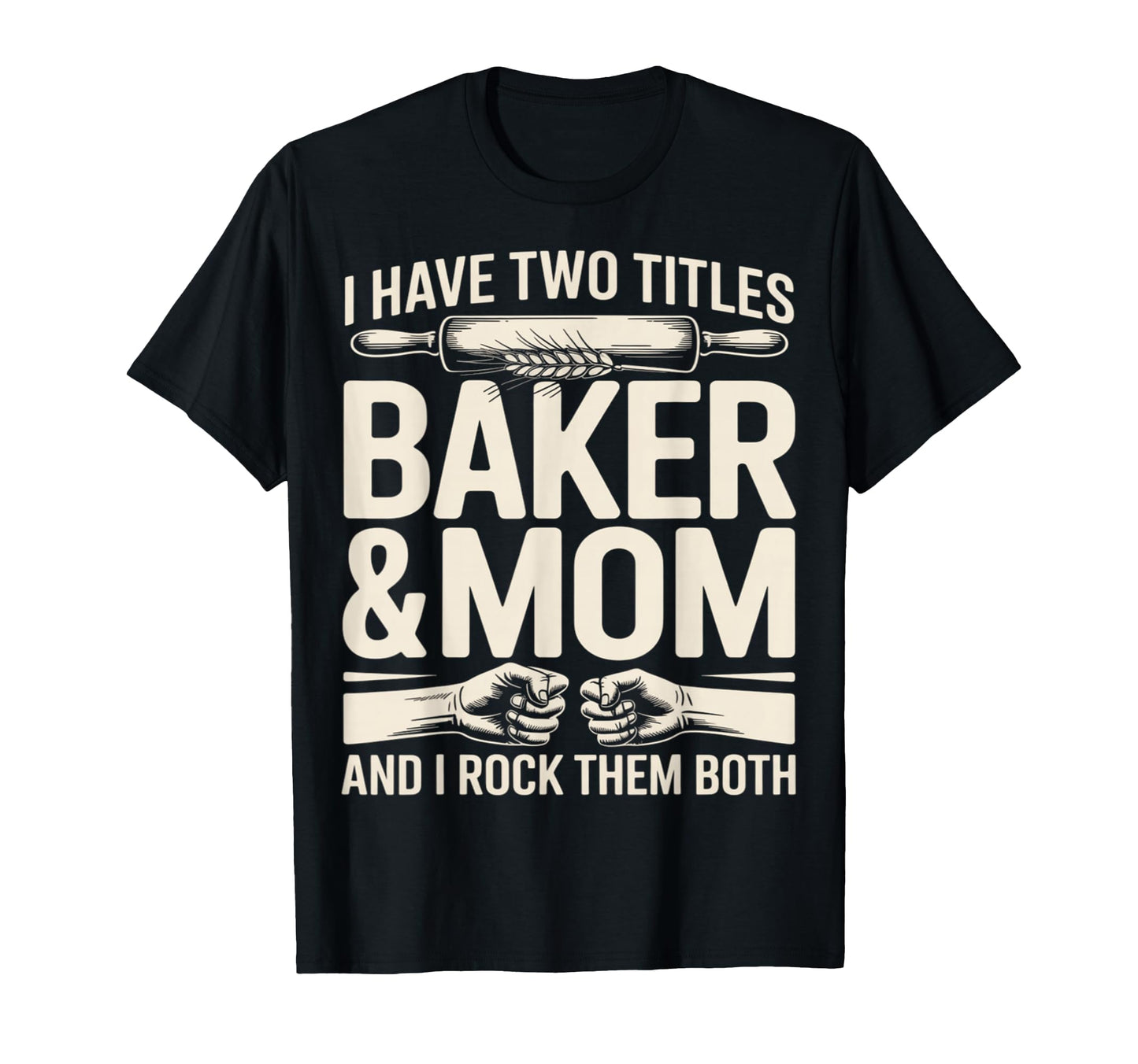 I Have Two Titles Baker And Mom Rock T-Shirt - Aesthetic Graphic Unisex - T-Shirt, Sweatshirt, Hoodie