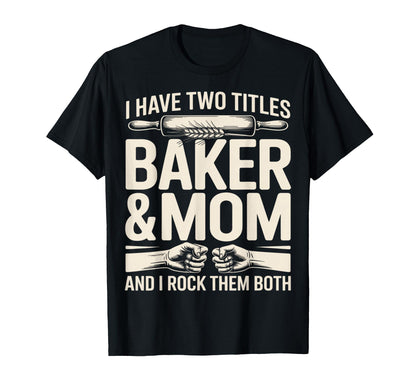I Have Two Titles Baker And Mom Rock T-Shirt - Aesthetic Graphic Unisex - T-Shirt, Sweatshirt, Hoodie