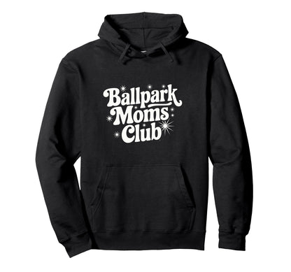 Ballpark Moms Club Baseball Softball Hoodie - Novelty Apparel for Adults - T-Shirt, Sweatshirt, Hoodie