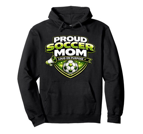 Soccer Mom Proud Loud Funny Mothers Hoodie - Trendy Graphic for Adults - T-Shirt, Sweatshirt, Hoodie