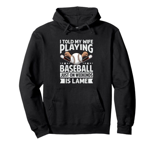 I Told My Wife Playing Baseball Hoodie - Casual Everyday Wear for Adults - T-Shirt, Sweatshirt, Hoodie
