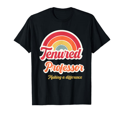 Tenured Professor Tenure Rainbow T-Shirt - Fun Novelty Design for Adults - T-Shirt, Sweatshirt, Hoodie