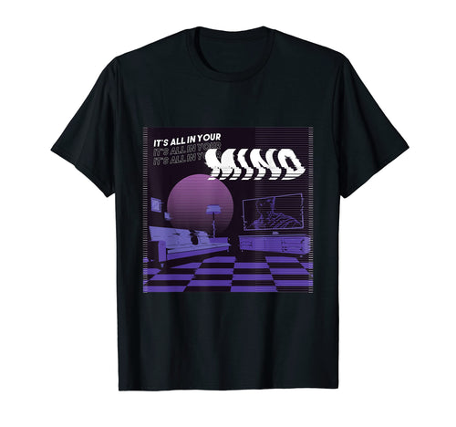 Its All Your Mind Aesthetic T-Shirt - Fun Novelty Design Men Women - T-Shirt, Sweatshirt, Hoodie