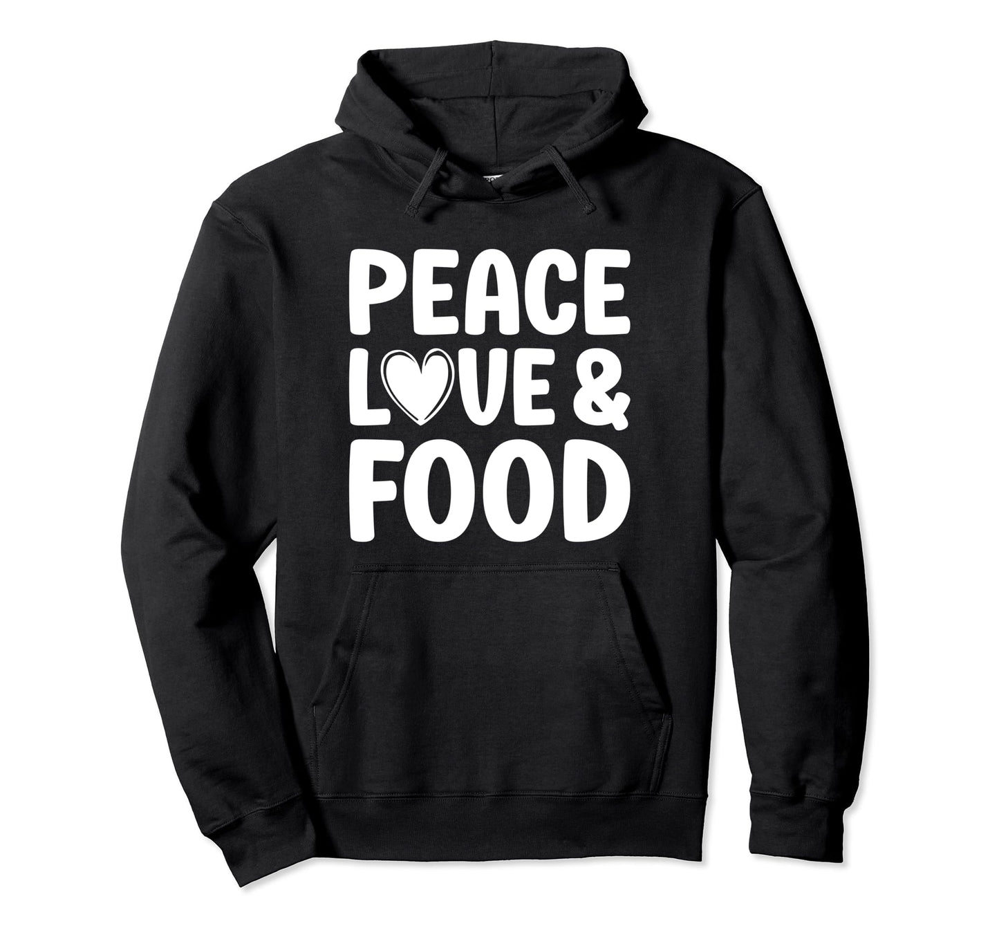 Food Peace Love And Food Funny Food Hoodie - Fun Novelty Design Unisex - T-Shirt, Sweatshirt, Hoodie