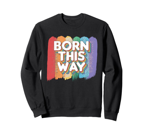Born This Way Funny Lgbtq Pride Sweatshirt - Fun Novelty Design for Adults - T-Shirt, Sweatshirt, Hoodie