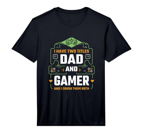 Mens I Have Two Titles Dad And Gamer T-Shirt - Custom Art Print for Adults - T-Shirt, Sweatshirt, Hoodie