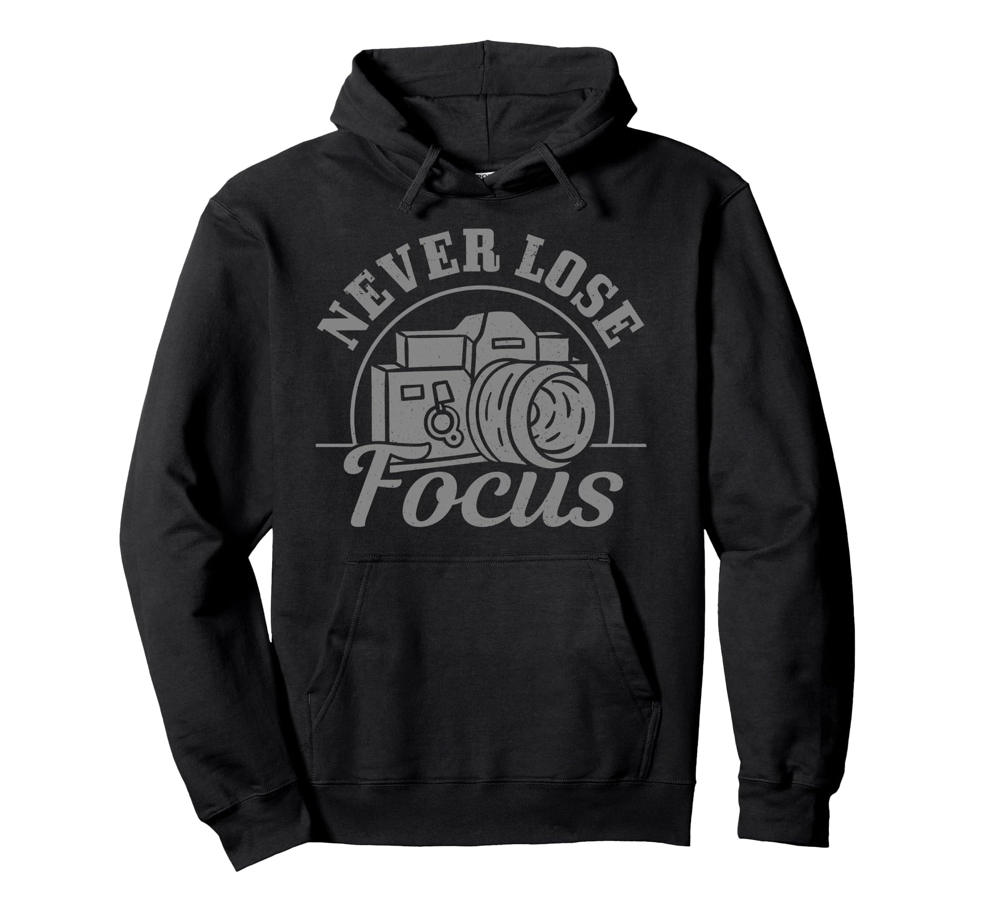 Photographer Gift Never Lose Focus Funny Hoodie - Novelty Apparel Unisex - T-Shirt, Sweatshirt, Hoodie