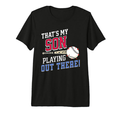 Thats My Son Out There Baseball Parent T-Shirt - Streetwear Style Unisex - T-Shirt, Sweatshirt, Hoodie