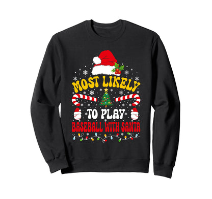 Most Likely To Play Baseball Santa Sweatshirt - Streetwear Style Men Women - T-Shirt, Sweatshirt, Hoodie