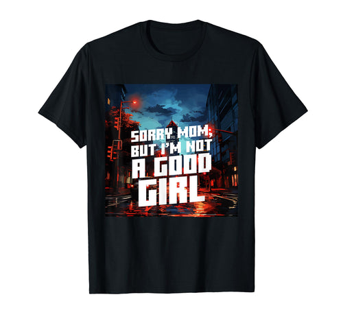 Sorry Mom But Im Not Good Aesthetic T-Shirt - Graphic Print for Adults - T-Shirt, Sweatshirt, Hoodie