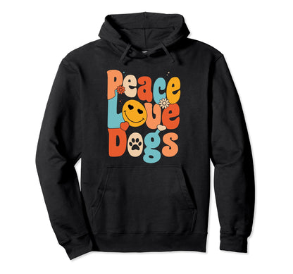 Peace Love Dogs Dog Lover Dog Moms Dog Hoodie - Novelty Apparel Unisex - T-Shirt, Sweatshirt, Hoodie