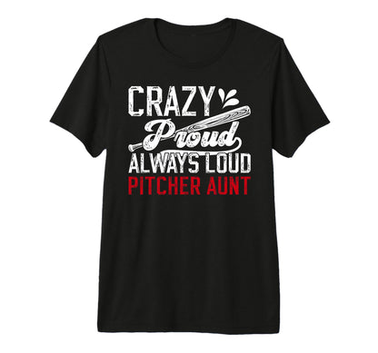 Crazy Proud Baseball Pitcher Aunt T-Shirt - Graphic Print Men Women - T-Shirt, Sweatshirt, Hoodie
