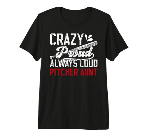 Crazy Proud Baseball Pitcher Aunt T-Shirt - Graphic Print Men Women - T-Shirt, Sweatshirt, Hoodie