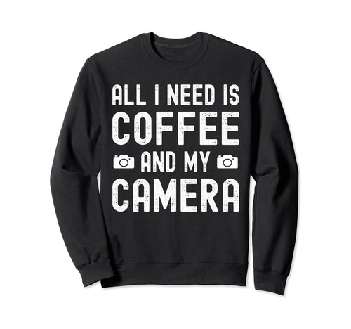 All I Need Is Coffee And My Camera Sweatshirt - Aesthetic Graphic Unisex - T-Shirt, Sweatshirt, Hoodie