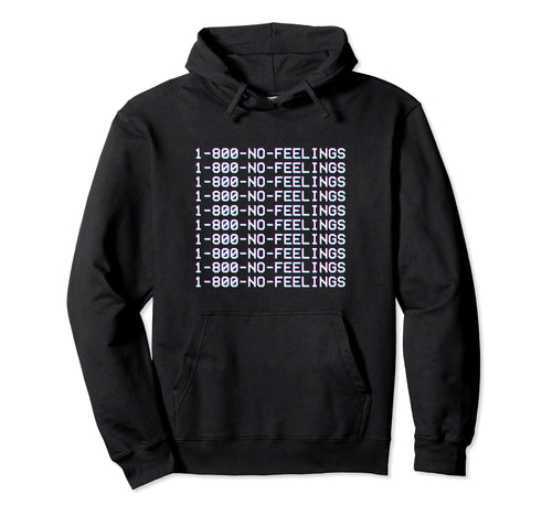 1 800 No Feelings Aesthetic Hoodie - Fun Novelty Design Men Women - T-Shirt, Sweatshirt, Hoodie