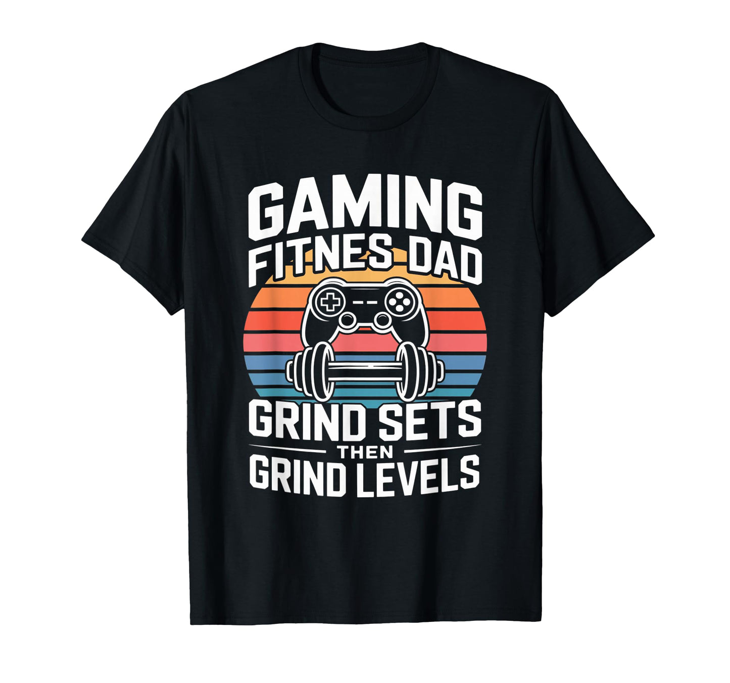 Gaming Fitness Dad Grind Sets Then T-Shirt - Aesthetic Graphic Men Women - T-Shirt, Sweatshirt, Hoodie