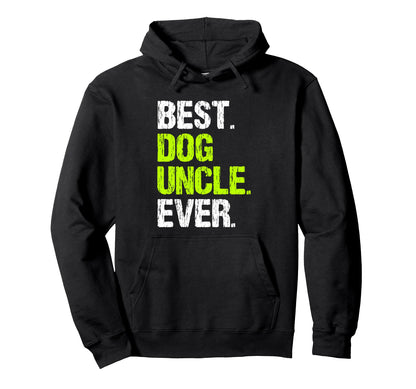 Best Dog Uncle Ever Funny Hoodie - Trendy Graphic Men Women - T-Shirt, Sweatshirt, Hoodie