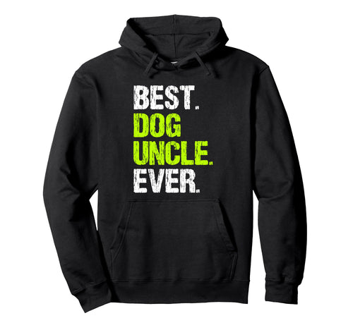 Best Dog Uncle Ever Funny Hoodie - Trendy Graphic Men Women - T-Shirt, Sweatshirt, Hoodie