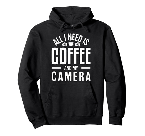 All I Need Is Coffee My Camera Hoodie - Graphic Print for Adults - T-Shirt, Sweatshirt, Hoodie