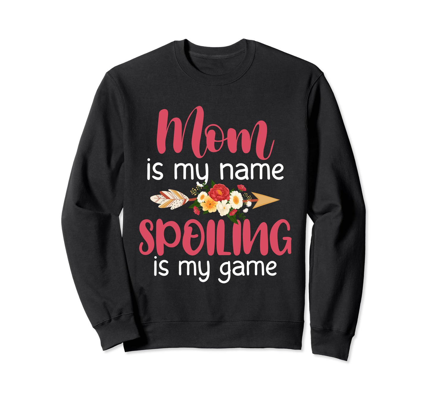 Mom Is My Name Spoiling Is My Game Sweatshirt - Trendy Graphic Unisex - T-Shirt, Sweatshirt, Hoodie