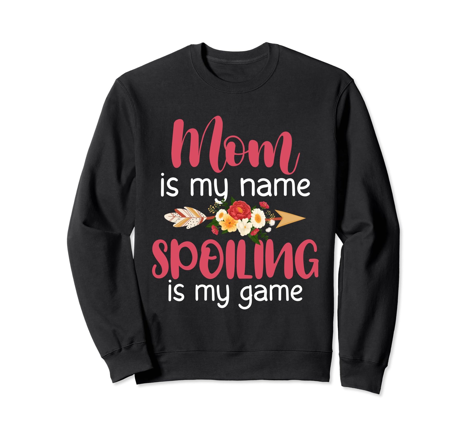 Mom Is My Name Spoiling Is My Game Sweatshirt - Trendy Graphic Unisex - T-Shirt, Sweatshirt, Hoodie