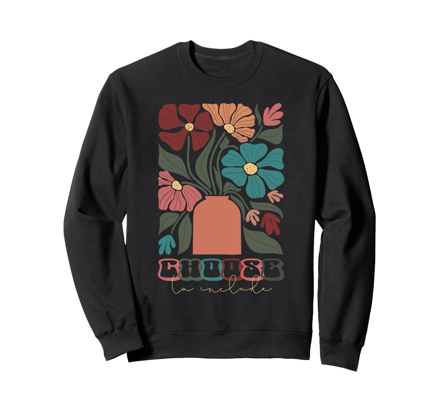 Choose To Include Boho Flowers Sweatshirt - Minimalist Print for Adults - T-Shirt, Sweatshirt, Hoodie
