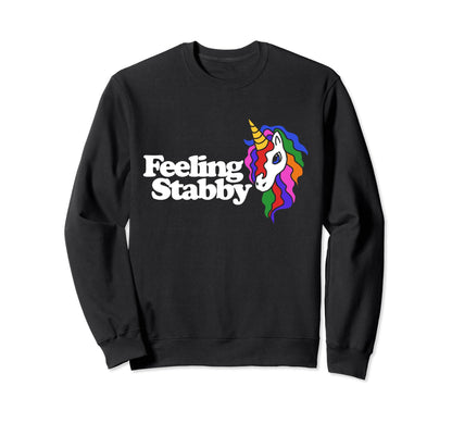 Feeling Stabby Funny Unicorn Sweatshirt - Casual Everyday Wear Unisex - T-Shirt, Sweatshirt, Hoodie