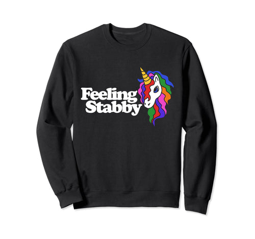 Feeling Stabby Funny Unicorn Sweatshirt - Casual Everyday Wear Unisex - T-Shirt, Sweatshirt, Hoodie