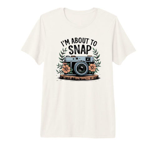 Im About To Snap Funny Photography T-Shirt - Graphic Print Men Women - T-Shirt, Sweatshirt, Hoodie
