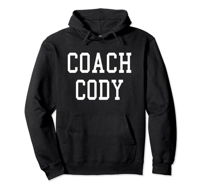 Coach Cody Custom Football Soccer Baseball Hoodie - Novelty Apparel Unisex - T-Shirt, Sweatshirt, Hoodie
