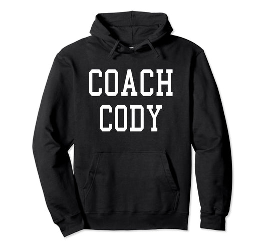 Coach Cody Custom Football Soccer Baseball Hoodie - Novelty Apparel Unisex - T-Shirt, Sweatshirt, Hoodie
