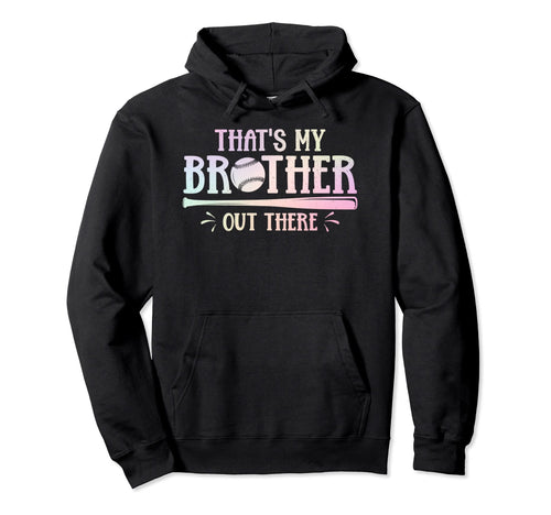 Thats My Brother Out There Baseball Hoodie - Novelty Apparel for Adults - T-Shirt, Sweatshirt, Hoodie