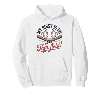 My Sissy Is That Field Funny Game Day Hoodie - Casual Everyday Wear Unisex - T-Shirt, Sweatshirt, Hoodie