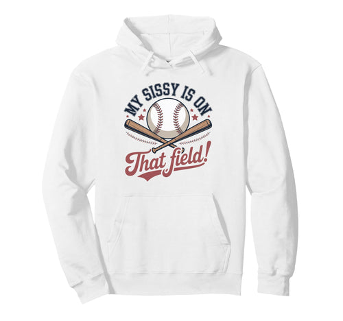 My Sissy Is That Field Funny Game Day Hoodie - Casual Everyday Wear Unisex - T-Shirt, Sweatshirt, Hoodie