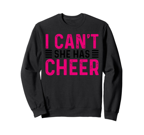 I Cant She Has Cheer Cheerleading Sweatshirt - Minimalist Print Men Women - T-Shirt, Sweatshirt, Hoodie