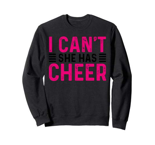 I Cant She Has Cheer Cheerleading Sweatshirt - Minimalist Print Men Women - T-Shirt, Sweatshirt, Hoodie
