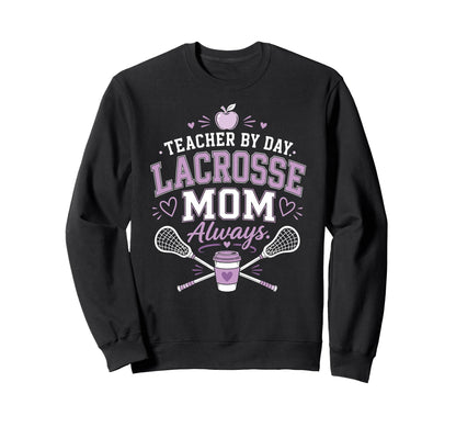Teacher Day Lacrosse Mom Always Lax Sweatshirt - Unique Graphic Men Women - T-Shirt, Sweatshirt, Hoodie