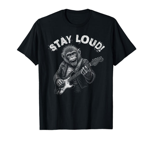 Stay Loud Monkey Guitar Funny T-Shirt - Casual Everyday Wear Men Women - T-Shirt, Sweatshirt, Hoodie