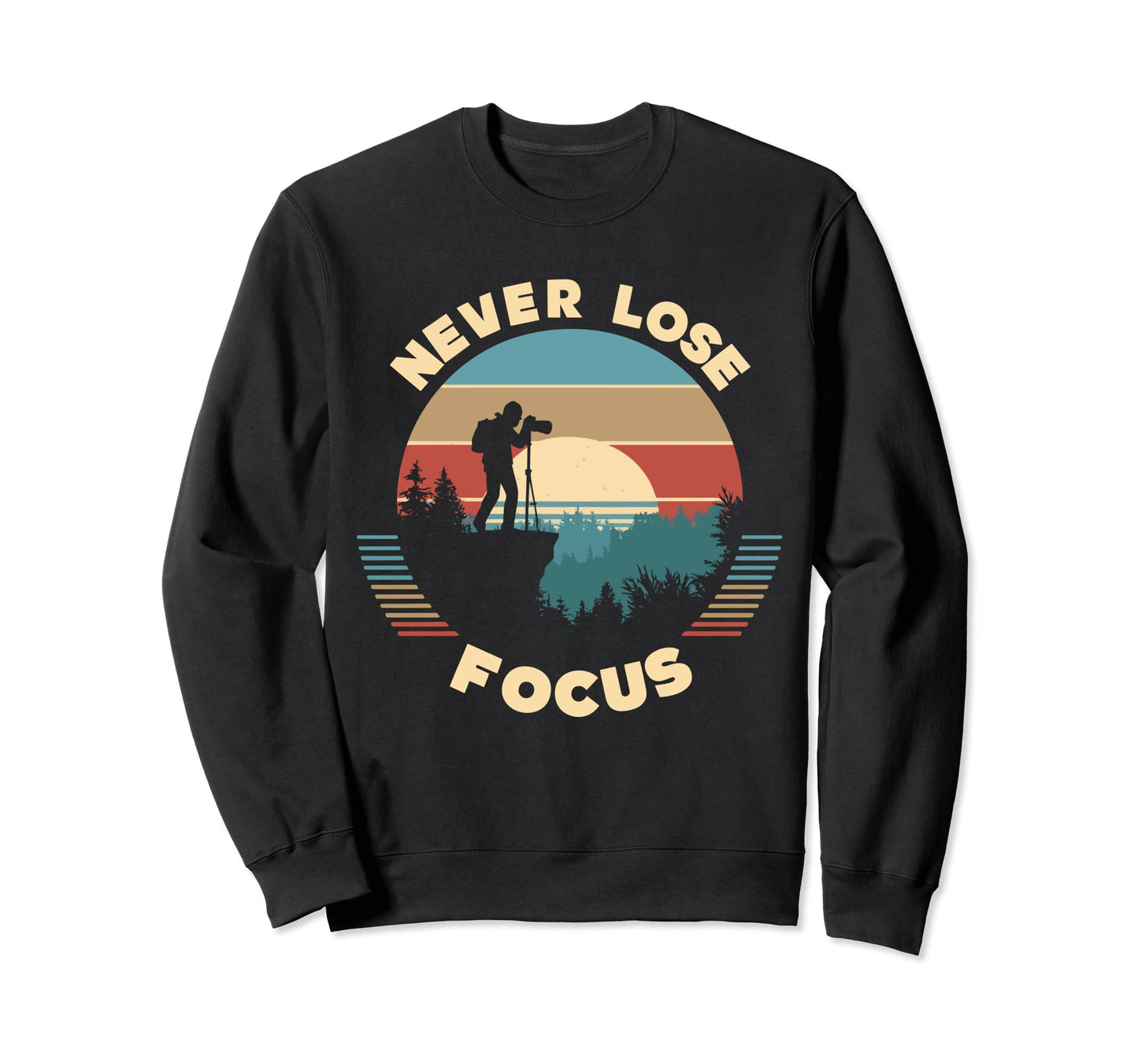 Never Lose Focus Photographer Sweatshirt - Aesthetic Graphic for Adults - T-Shirt, Sweatshirt, Hoodie