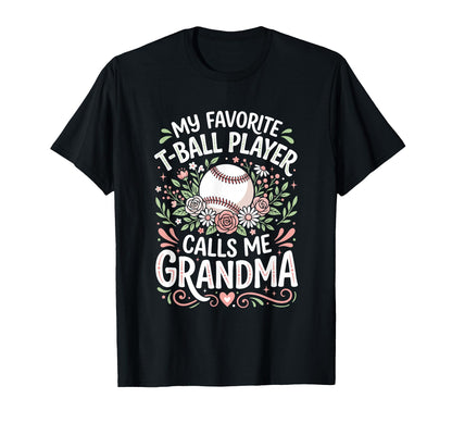 Favorite T Ball Player Calls Me T-Shirt - Fun Novelty Design Men Women - T-Shirt, Sweatshirt, Hoodie