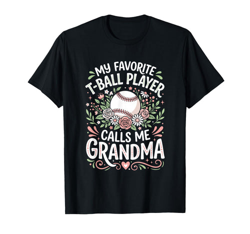 Favorite T Ball Player Calls Me T-Shirt - Fun Novelty Design Men Women - T-Shirt, Sweatshirt, Hoodie