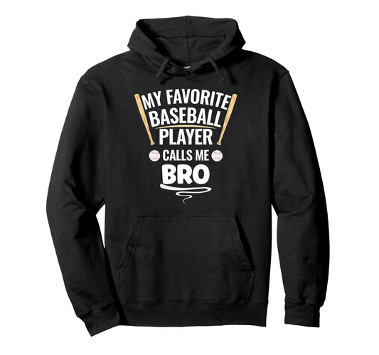 My Favorite Baseball Player Calls Me Bro Hoodie - Aesthetic Graphic Unisex - T-Shirt, Sweatshirt, Hoodie