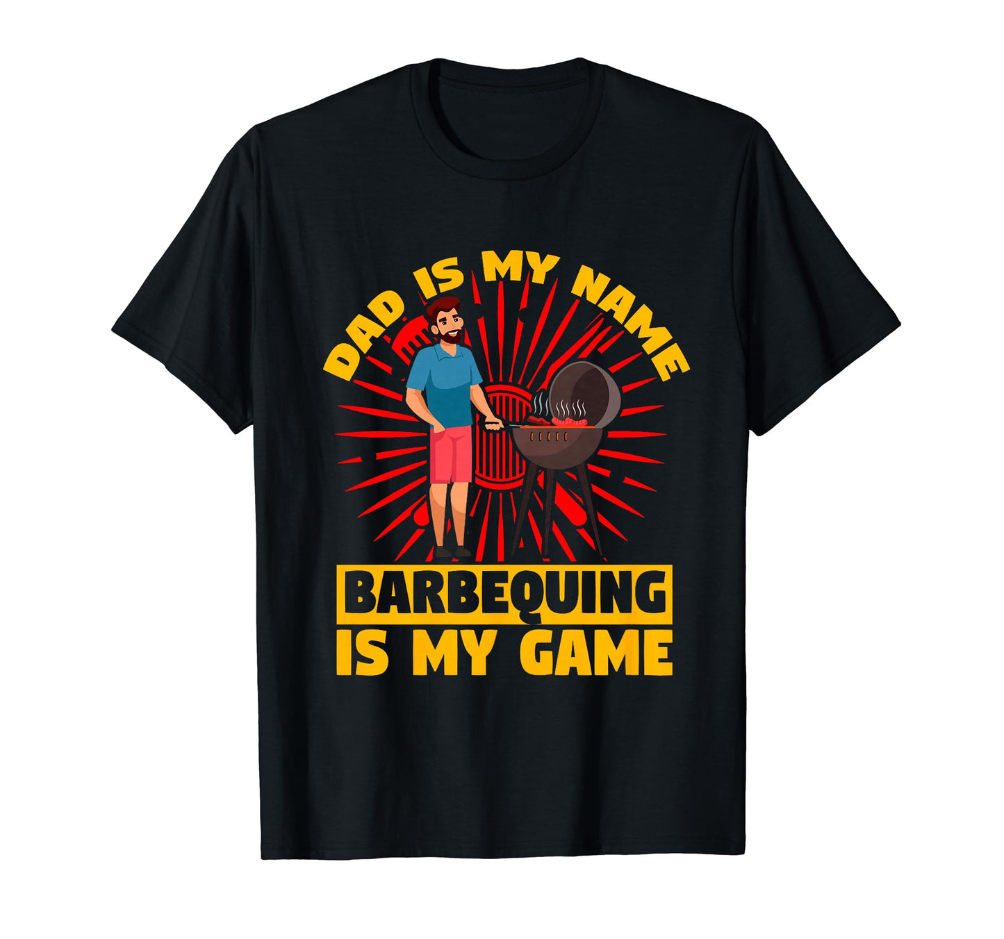 Dad Is My Name Barbequing Is My T-Shirt - Fun Novelty Design for Adults - T-Shirt, Sweatshirt, Hoodie