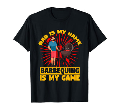 Dad Is My Name Barbequing Is My T-Shirt - Fun Novelty Design for Adults - T-Shirt, Sweatshirt, Hoodie
