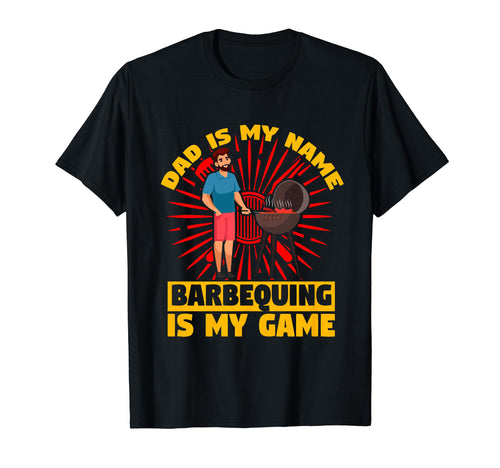 Dad Is My Name Barbequing Is My T-Shirt - Fun Novelty Design for Adults - T-Shirt, Sweatshirt, Hoodie