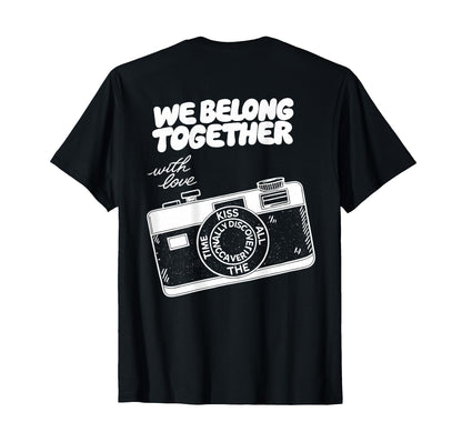 We Belong Together Camera Love T-Shirt - Casual Everyday Wear Men Women - T-Shirt, Sweatshirt, Hoodie